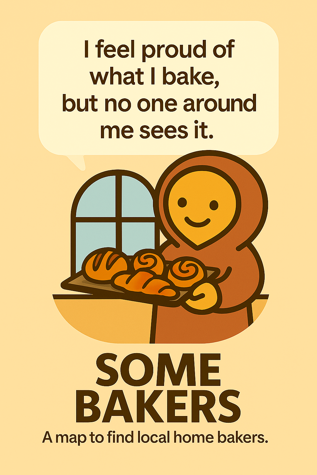 I feel proud of what I bake, but no one around me sees it.